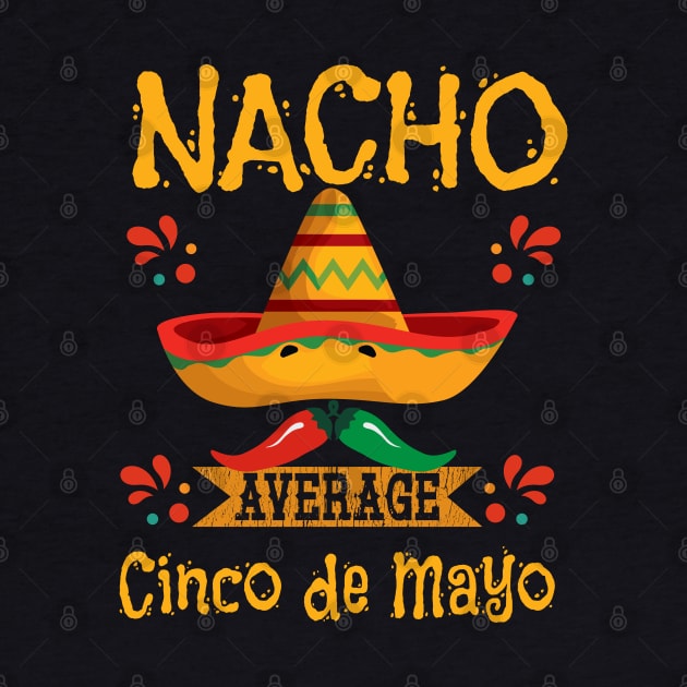 Cinco De Mayo - Nacho Average Cinco De Mayo by Kudostees